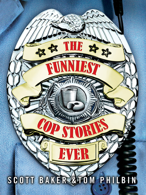 Title details for The Funniest Cop Stories Ever by Scott Baker - Available